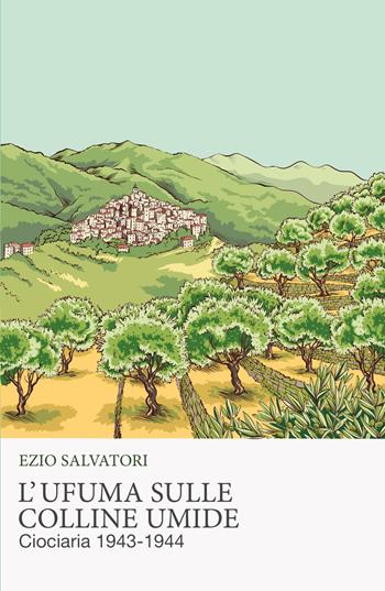 L' ufuma sulle colline umide. Ciociaria 1943-1944 - Ezio Salvatori - Libro ilmiolibro self publishing 2020, La community di ilmiolibro.it | Libraccio.it