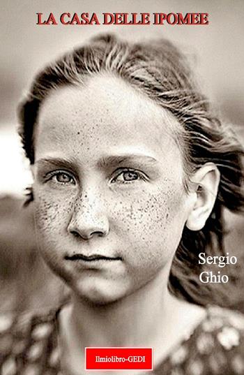 La casa delle ipomee - Sergio Ghio - Libro ilmiolibro self publishing 2020, La community di ilmiolibro.it | Libraccio.it