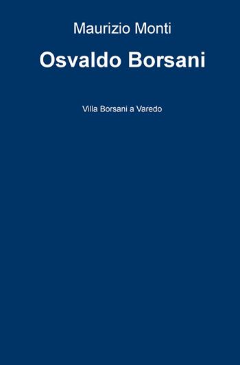 Osvaldo Borsani. Villa Borsani a Varedo - Maurizio Monti - Libro ilmiolibro self publishing 2020, La community di ilmiolibro.it | Libraccio.it