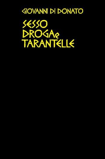 Sesso droga e tarantelle - Giovanni Di Donato - Libro ilmiolibro self publishing 2020, La community di ilmiolibro.it | Libraccio.it