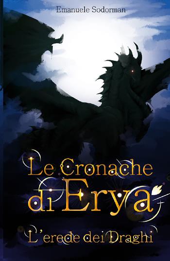 Le cronache di Erya. L'erede dei draghi - Emanuele Sodorman - Libro ilmiolibro self publishing 2020, La community di ilmiolibro.it | Libraccio.it