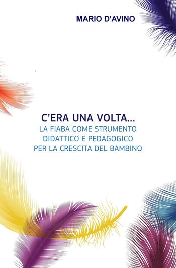 C'era una volta... La fiaba come strumento didattico e pedagogico per la crescita del bambino - Mario D'Avino - Libro ilmiolibro self publishing 2020, La community di ilmiolibro.it | Libraccio.it