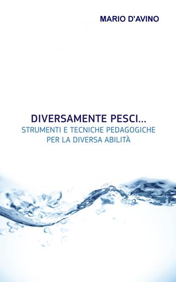 Diversamente pesci... Strumenti e tecniche pedagogiche per la diversa abilità - Mario D'Avino - Libro ilmiolibro self publishing 2020, La community di ilmiolibro.it | Libraccio.it