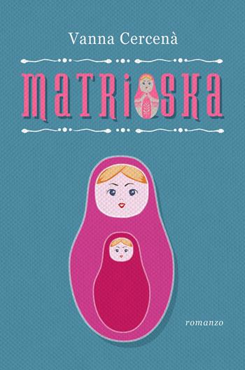 Matrioska - Vanna Cercenà - Libro ilmiolibro self publishing 2020, La community di ilmiolibro.it | Libraccio.it