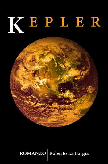 Kepler - Roberto La Forgia - Libro ilmiolibro self publishing 2020, La community di ilmiolibro.it | Libraccio.it