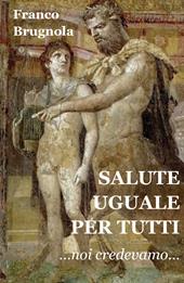 Salute uguale per tutti. Noi credevamo...