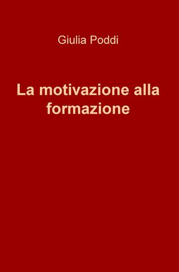 La motivazione alla formazione - Giulia Poddi - Libro ilmiolibro self publishing 2020, La community di ilmiolibro.it | Libraccio.it