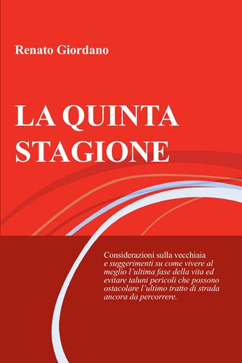 La quinta stagione. Considerazioni sulla vecchiaia - Renato Giordano - Libro ilmiolibro self publishing 2020, La community di ilmiolibro.it | Libraccio.it