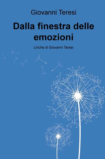 Dalla finestra delle emozioni - Giovanni Teresi - Libro ilmiolibro self publishing 2020, La community di ilmiolibro.it | Libraccio.it