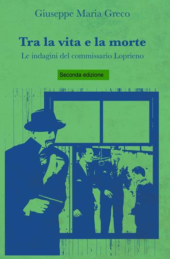 Tra la vita e la morte. Le indagini del commissario Loprieno - Giuseppe Maria Greco - Libro ilmiolibro self publishing 2020, La community di ilmiolibro.it | Libraccio.it