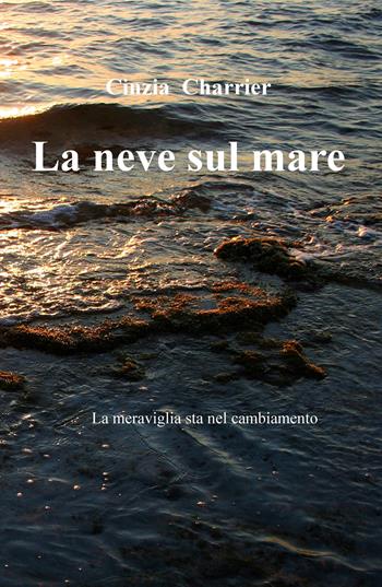 La neve sul mare - Cinzia Charrier - Libro ilmiolibro self publishing 2020, La community di ilmiolibro.it | Libraccio.it