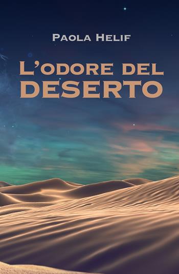 L' odore del deserto - Helif Paola - Libro ilmiolibro self publishing 2020, La community di ilmiolibro.it | Libraccio.it