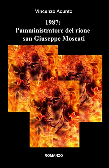 1987: l'amministratore del rione san Giuseppe Moscati - Vincenzo Acunto - Libro ilmiolibro self publishing 2020, La community di ilmiolibro.it | Libraccio.it