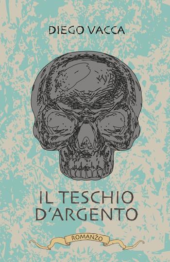 Il teschio d'argento - Diego Vacca - Libro ilmiolibro self publishing 2020, La community di ilmiolibro.it | Libraccio.it