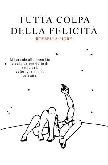 Tutta colpa della felicità - Rossella Fiore - Libro ilmiolibro self publishing 2020, La community di ilmiolibro.it | Libraccio.it