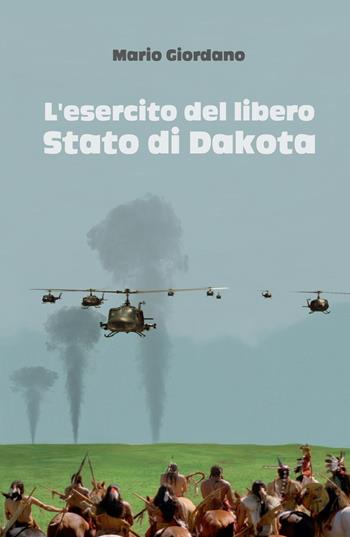L' esercito del libero Stato di Dakota - Mario Giordano - Libro ilmiolibro self publishing 2020, La community di ilmiolibro.it | Libraccio.it