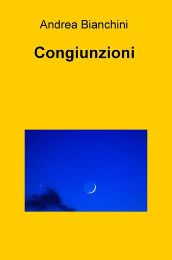 Congiunzioni - Andrea Bianchini - Libro ilmiolibro self publishing 2020, La community di ilmiolibro.it | Libraccio.it