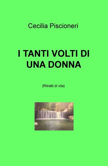 I tanti volti di una donna. Ritratti di vita - Cecilia Piscioneri - Libro ilmiolibro self publishing 2020, La community di ilmiolibro.it | Libraccio.it