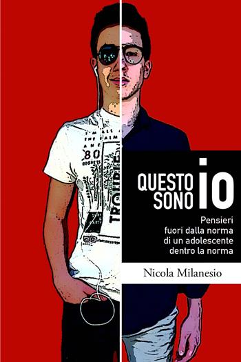 Questo sono io. Pensieri fuori dalla norma di un adolescente dentro la norma - Nicola Milanesio - Libro ilmiolibro self publishing 2020, La community di ilmiolibro.it | Libraccio.it