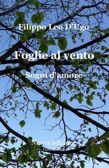 Foglie al vento. Sogni d'amore - Filippo Leo D'Ugo - Libro ilmiolibro self publishing 2020, La community di ilmiolibro.it | Libraccio.it