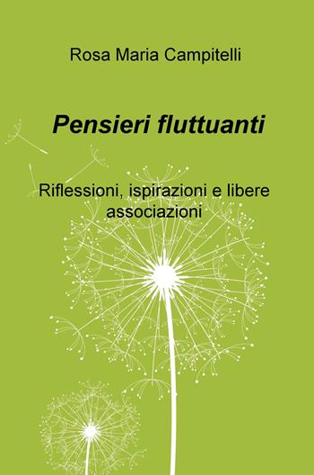 Pensieri fluttuanti. Riflessioni, ispirazioni e libere associazioni - Rosa Maria Campitelli - Libro ilmiolibro self publishing 2020, La community di ilmiolibro.it | Libraccio.it