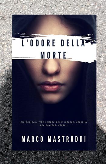 L' odore della morte - Marco Mastroddi - Libro ilmiolibro self publishing 2020, La community di ilmiolibro.it | Libraccio.it