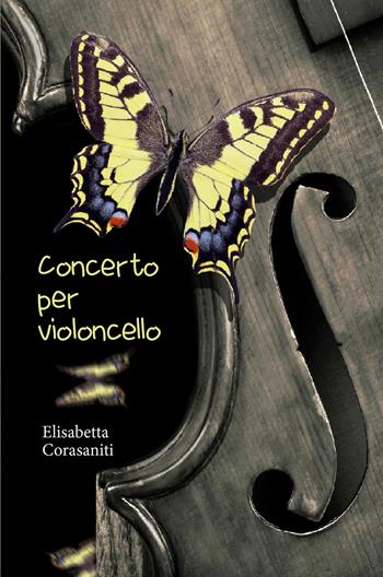 Concerto per violoncello - Elisabetta Corasaniti - Libro ilmiolibro self publishing 2020, La community di ilmiolibro.it | Libraccio.it