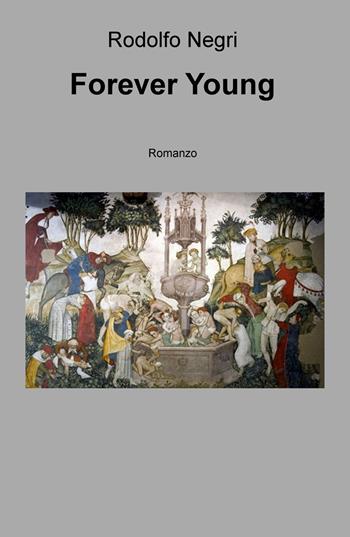 Forever young. Ediz. italiana - Rodolfo Negri - Libro ilmiolibro self publishing 2020, La community di ilmiolibro.it | Libraccio.it