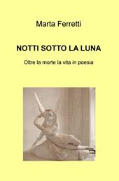 Notti sotto la luna. Oltre la morte la vita in poesia