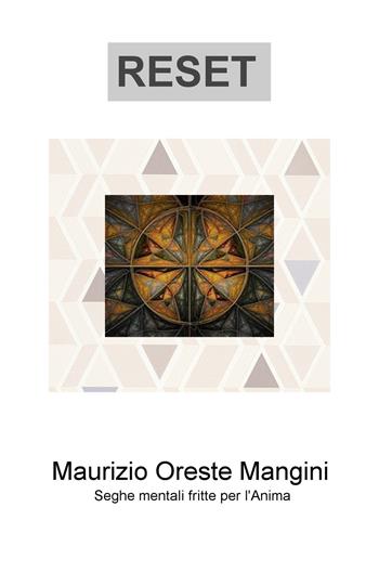 Reser. Seghe mentali fritte per l'anima - Maurizio Oreste Mangini - Libro ilmiolibro self publishing 2020, La community di ilmiolibro.it | Libraccio.it