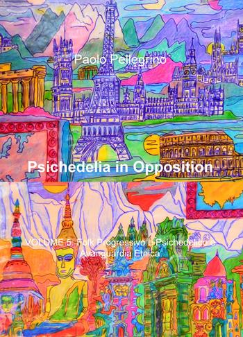 Psichedelia in opposition. Vol. 5: Folk progressivo e psichedelico e avanguardia etnica. - Paolo Pellegrino - Libro ilmiolibro self publishing 2020, La community di ilmiolibro.it | Libraccio.it