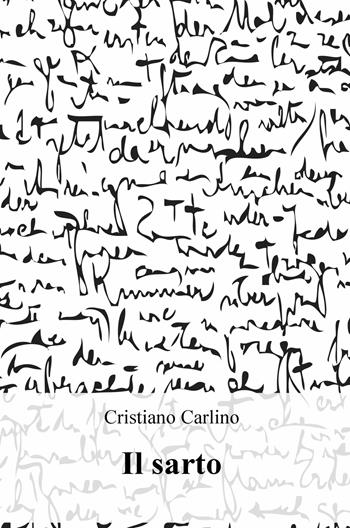 Il sarto - Cristiano Carlino - Libro ilmiolibro self publishing 2020, La community di ilmiolibro.it | Libraccio.it