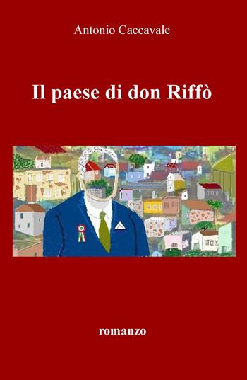 Il paese di don Riffò - Antonio Caccavale - Libro ilmiolibro self publishing 2020, La community di ilmiolibro.it | Libraccio.it