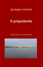 Il prepotente. Senza saperlo, lo era per la gente