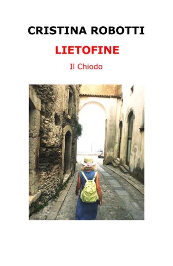 Lietofine. Il chiodo - Cristina Robotti - Libro ilmiolibro self publishing 2020, La community di ilmiolibro.it | Libraccio.it