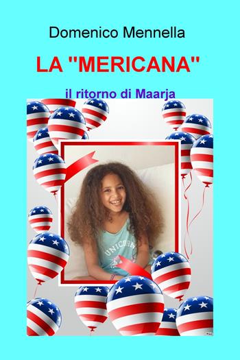 La «mericana». Il ritorno di Maarja - Domenico Mennella - Libro ilmiolibro self publishing 2020, La community di ilmiolibro.it | Libraccio.it