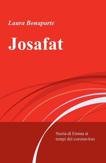 Josafat. Storia di Emma ai tempi del coronavirus - Laura Bonaparte - Libro ilmiolibro self publishing 2020, La community di ilmiolibro.it | Libraccio.it
