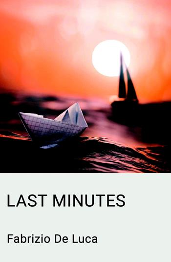 Last minutes - Fabrizio De Luca - Libro ilmiolibro self publishing 2020, La community di ilmiolibro.it | Libraccio.it