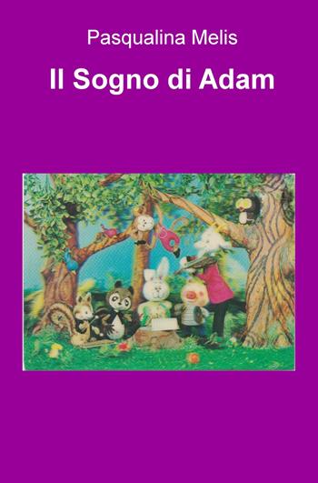 Il sogno di Adam - Pasqualina Melis - Libro ilmiolibro self publishing 2020, La community di ilmiolibro.it | Libraccio.it