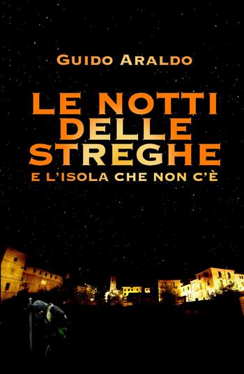 La notte delle streghe e l'isola che non c'e - Guido Araldo - Libro ilmiolibro self publishing 2020, La community di ilmiolibro.it | Libraccio.it