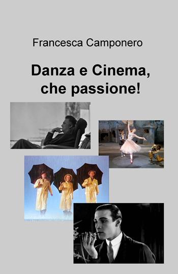 Danza e cinema, che passione! - Francesca Camponero - Libro ilmiolibro self publishing 2020, La community di ilmiolibro.it | Libraccio.it