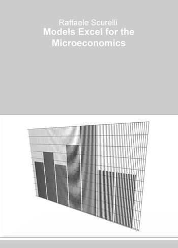 Models Excel for the Microeconomics - Raffaele Scurelli - Libro ilmiolibro self publishing 2020, La community di ilmiolibro.it | Libraccio.it