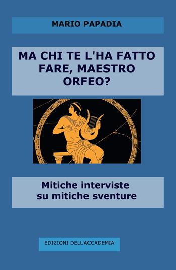 Ma chi te l'ha fatto fare, maestro Orfeo? Mitiche interviste su mitiche avventure - Mario Papadia - Libro ilmiolibro self publishing 2020, La community di ilmiolibro.it | Libraccio.it