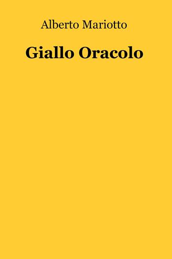 Giallo oracolo - Alberto Mariotto - Libro ilmiolibro self publishing 2020, La community di ilmiolibro.it | Libraccio.it