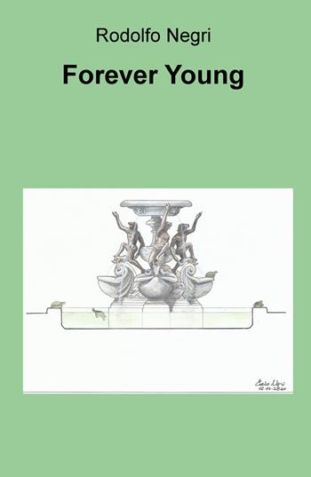 Forever young. Ediz. italiana - Rodolfo Negri - Libro ilmiolibro self publishing 2020, La community di ilmiolibro.it | Libraccio.it