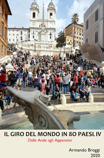 Il giro del mondo in 80 Paesi. Vol. 4: Dalle Ande agli Appennini. - Armando Broggi - Libro ilmiolibro self publishing 2020, La community di ilmiolibro.it | Libraccio.it