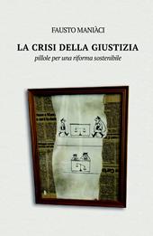 La crisi della giustizia. Pillole per una riforma sostenibile