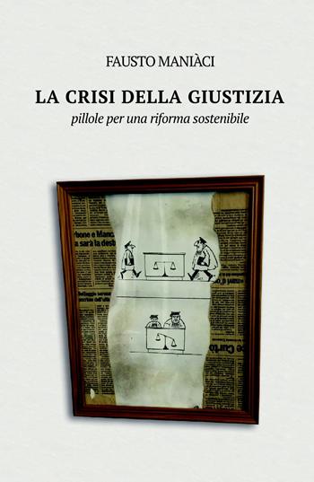 La crisi della giustizia. Pillole per una riforma sostenibile - Fausto Maniàci - Libro ilmiolibro self publishing 2020, La community di ilmiolibro.it | Libraccio.it