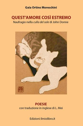 Quest'amore cosi estremo. Naufragio nella culla del sole di John Donne. Testo inglese a fronte. Ediz. bilingue - Gaia Ortino Moreschini - Libro ilmiolibro self publishing 2020, La community di ilmiolibro.it | Libraccio.it