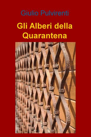 Gli alberi della quarantena - Giulio Pulvirenti - Libro ilmiolibro self publishing 2020, La community di ilmiolibro.it | Libraccio.it
